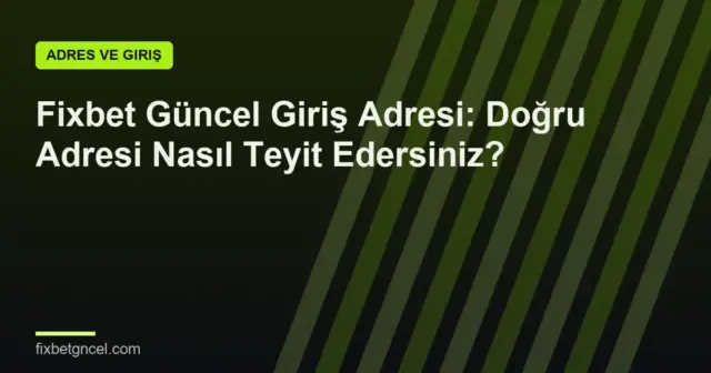 Fixbet Güncel Giriş Adresi: Doğru Adresi Nasıl Teyit Edersiniz?