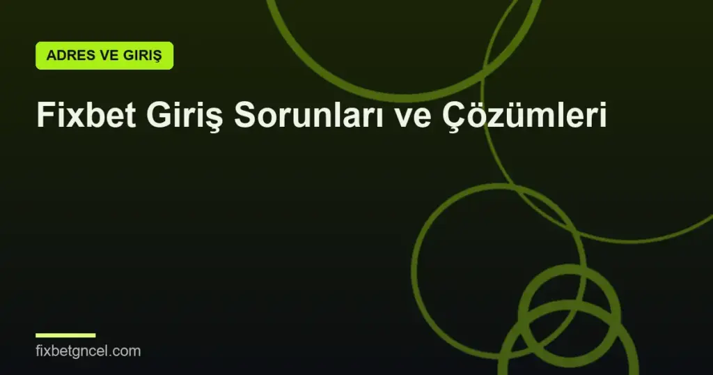 Fixbet Giriş Sorunları ve Çözümleri