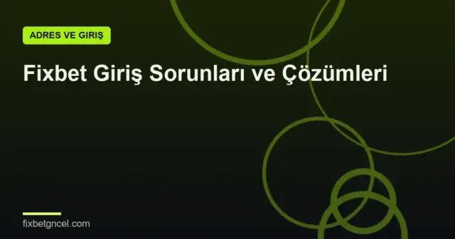Fixbet Giriş Sorunları ve Çözümleri